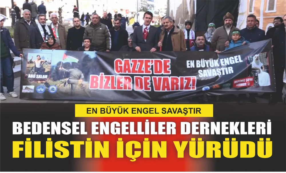 Bedensel Engelliler Dernekleri Filistin İçin Yürüdü